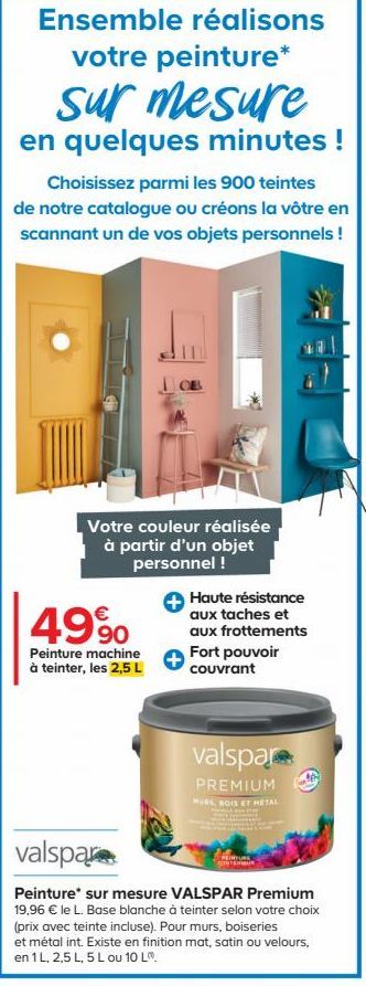 Ensemble réalisons  votre peinture* sur mesure  en quelques minutes !  Choisissez parmi les 900 teintes  de notre catalogue ou créons la vôtre en scannant un de vos objets personnels !  Votre couleur 