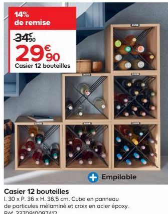 14% de remise  34%  29%  Casier 12 bouteilles  Empilable  Casier 12 bouteilles  1.30 x P. 36 x H. 36,5 cm. Cube en panneau de particules mélaminé et croix en acier époxy. Réf. 3370910097412. 