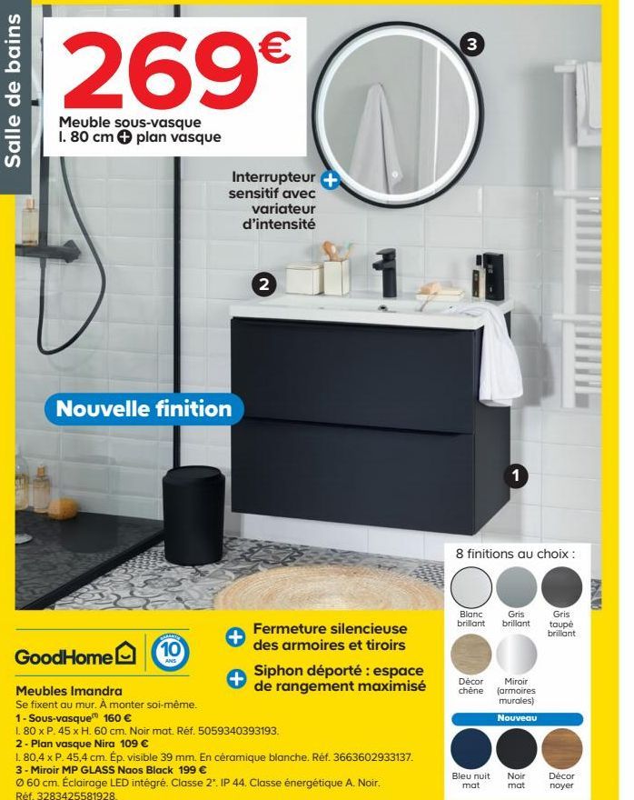 Salle de bains  269€  Meuble sous-vasque 1. 80 cm + plan vasque  Nouvelle finition  GoodHome  10  Interrupteur + sensitif avec  variateur d'intensité  Meubles Imandra  Se fixent au mur. À monter soi-m