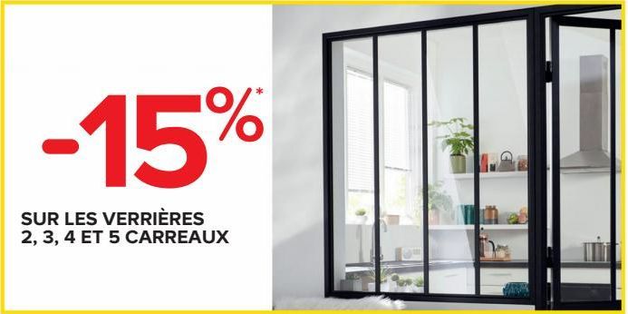 -15%  SUR LES VERRIÈRES 2, 3, 4 ET 5 CARREAUX  