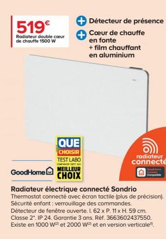 519€  Radiateur double coeur de chauffe 1500 W  QUE  CHOISIR TEST LABO COMPARAT SEPT  MEILLEUR  CHOIX  Détecteur de présence  Cœur de chauffe en fonte  + film chauffant en aluminium  radiateur connect