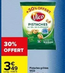 30%  offert  gale awe  +30% offert vico  pistaches au sel de guerande 