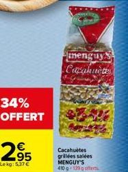 34%  OFFERT  €  2⁹5  Le kg: 5.37€  nenguy Cacahuètes  Cacahuètes grillées salées MENGUY'S 410 g- 139 g offerts 