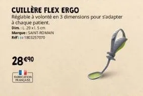 28 €90  fabrication francade  cuillère flex ergo  réglable à volonté en 3 dimensions pour s'adapter  à chaque patient. dim.: l.20x1.5 cm marque: saint-romain ref: 1803257070 