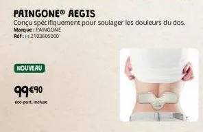 nouveau  paingoneⓡ aegis  conçu spécifiquement pour soulager les douleurs du dos. marque:paingone réf: 2103605000  99€90  éco-part incluse 