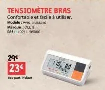 tensiomètre bras  confortable et facile à utiliser. modèle: avec brassard  marque: joleti réf: 1110211105000  29€ 23€  éco-part incluse  ja  110. 80  w 