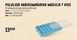 pilulier hebdomadaire medica 7 evo  pratique et peu encombrant.  dim: l. 17 x 11 x h. 2,5 cm  marque: praticima réf: 1503252550  13 €50 