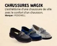 chaussures magik  l'esthétisme d'une chaussure de ville avec le confort d'un chausson. marque: podowell 