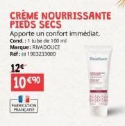 CRÈME NOURRISSANTE PIEDS SECS  Apporte un confort immédiat.  Cond: 1 tube de 100 ml Marque: RIVADOUCE Ref: 1903233000  12€ 10 €90  FABRICATION FRANÇAISE  adbuca  BET 