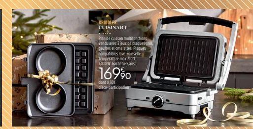 (hp)  C  GRIDDLER CUISINART  Plan de cuisson multifonctions vendu avec 3 jeux de plaques grill  gaufres et omelettes. Plaques compatibles lave-vaisselle. Température max 210°C. 1000 W. Garantie 5 ans.