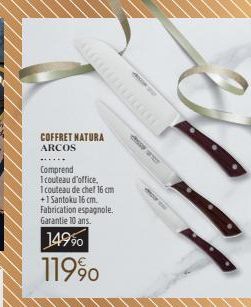 COFFRET NATURA ARCOS  Comprend  I couteau d'office,  1 couteau de che! 16 cm +1 Santoku 16 cm. Fabrication espagnole. Garantie 10 ans.  14990  11990  d 