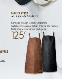 TABLIER N°932 ALASKAN MAKER  ******  100% cuir vintage. 2 poches centrales,  bretelles croisées ajustables. Résiste à la chaleur. Taille unique. Fabrication portugaise.  125€ 