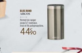 BLOC ROND ARCOS  Permet de ranger jusqu'à 7 couteaux.  Inox et fils polypropylène.  44%0 