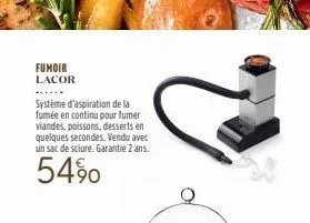 fumoir lacor  système d'aspiration de la  fumée en continu pour fumer viandes, poissons, desserts en quelques secondes. vendu avec un sac de sciure. garantie 2 ans.  54% 