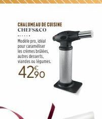 CHALUMEAU DE CUISINE CHEFS&CO  Modèle pro, idéal pour caraméliser les crèmes brûlées, autres desserts. viandes ou légumes.  4290  