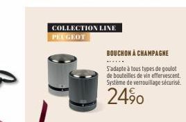 COLLECTION LINE PEUGEOT  BOUCHON À CHAMPAGNE  S'adapte à tous types de goulot de bouteilles de vin effervescent. Système de verrouillage sécurisé.  24% 