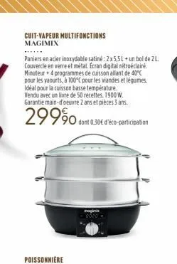 cuit-vapeur multifonctions magimix  paniers en acier inoxydable satiné: 2x 5,5l + un bol de 2 l. couvercle en verre et métal. écran digital rétroéclairé. minuteur + 4 programmes de cuisson allant de 4