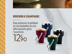 BOUCHON À CHAMPAGNE  Pour préserver le pétillant de vos bouteilles de vins effervescents après l'ouverture.  1290  17 