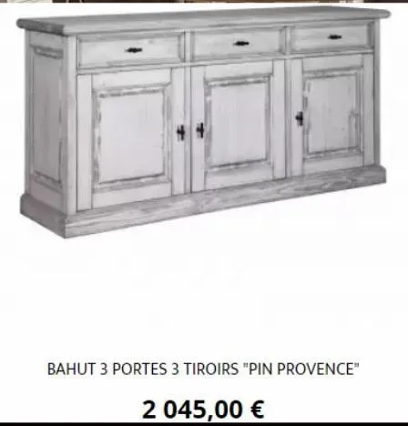 bahut 3 portes 3 tiroirs "pin provence"  2 045,00 € 