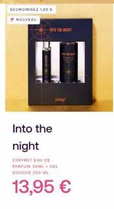 economisez 1,95 €  nouveau  into the night  into the night  coffret eau de parfum 30ml + gel douche 250 ml  13,95 € 