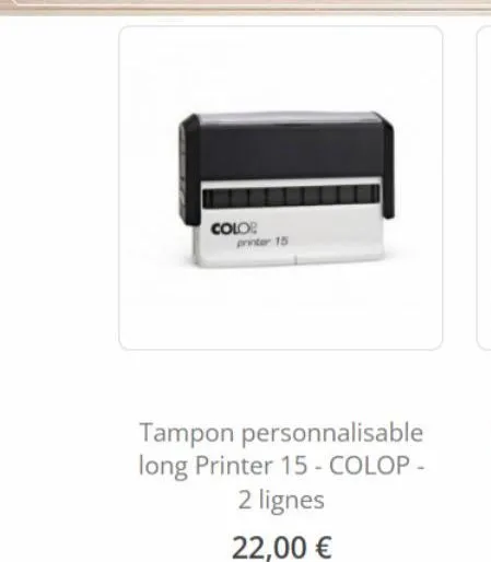 color printer 15  tampon personnalisable long printer 15 - colop -  2 lignes  22,00 € 