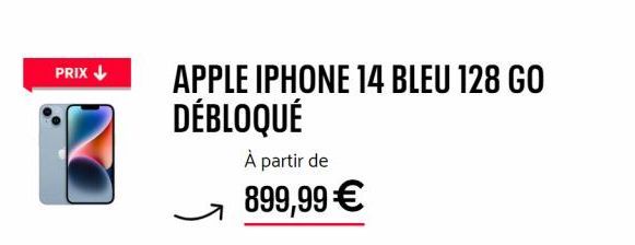 PRIX↓  APPLE IPHONE 14 BLEU 128 GO  DÉBLOQUÉ  À partir de  899,99 € 