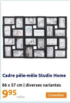 STUDIO  9.95/st  Cadre pêle-mêle Studio Home  86 x 57 cm | diverses variantes  995  Consulter 