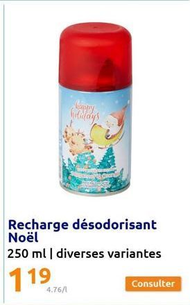 happy holidays  4.76/1  Recharge désodorisant Noël  250 ml | diverses variantes  119  Consulter 