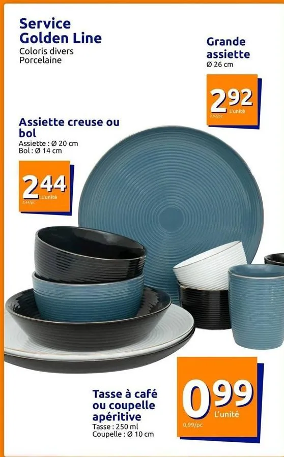 service golden line  coloris divers porcelaine  assiette creuse ou  bol  assiette: ø 20 cm bol: ø 14 cm  244  l'unité  tasse à café ou coupelle apéritive  tasse: 250 ml coupelle: ø 10 cm  0,99/pc  gra