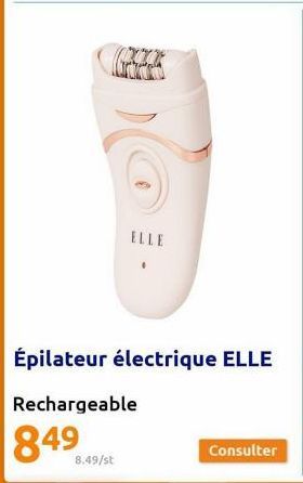 G  ELLE  8.49/st  Épilateur électrique ELLE  Rechargeable  849  Consulter 