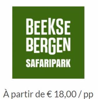 BEEKSE BERGEN  SAFARIPARK  À partir de € 18,00/pp 