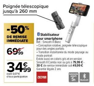 -50%  DE REMISE IMMÉDIATE  69%  Poignée télescopique jusqu'à 260 mm  8 Stabilisateur pour smartphone  Réf.: Smooth X Blanc  €  34.⁹9 499 e deri ne te nemen e  dont 0,07 € d'éco-participation  ZHIYUN  