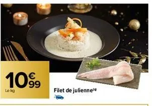 €  1099  le kg  filet de julienne 