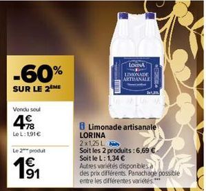 -60%  SUR LE 2 ME  Vendu seul  4€  Le L: 191 €  Le 2 produt  1€ 91  Limonade artisanale  LORINA  2x1,25 L  Soit les 2 produits: 6,69 €  Soit le L: 1,34 €  LORINA  LIMONADE ARTBANALE  Autres variétés d