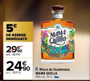 5€  DE REMISE IMMÉDIATE  29%  LeL: 4271€  24⁹ 4508 Rhum du Guatemala  Le L: 35,57 €  MAMA  Quilla  MAMA QUILLA 40% vol., 70 d. 