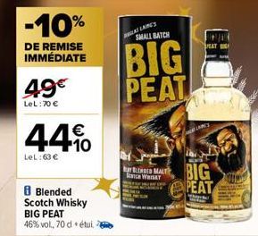 -10%  DE REMISE IMMÉDIATE  4.9€  LeL:70 €  44%  LeL: 63 €  8 Blended Scotch Whisky  BIG PEAT  46% vol, 70 d + étui.  A LAINGS  SMALL BATCH  BIG PEAT  EAT  OLAINES  MALT BIG PEAT 