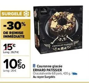 surgelé  -30%  de remise immédiate  15€  lekg: 3571 €  10%  le kg: 25 €  board  chocolat vanille  b couronne glacée erhard patissier chocolatvanille 6/8 parts, 420 g au rayon surgelés 