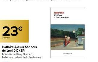 23€  Le livre  L'affaire Alaska Sanders  de Joel DICKER  Le retour de Harry Quebert:  La lecture cadeau de la fin d'année!  Joël Dicker L'Affaire  Alaska Sanders  SHOE 