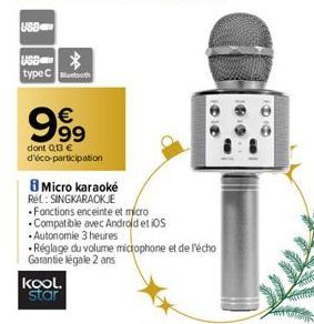 USB-C  USS  type Co  999  dont 0,13 €  d'éco-participation  kool.  star  Micro karaoké Rel: SINGKARAOKJE  Fonctions enceinte et micro  Compatible avec Android et iOS  Autonomie 3 heures  Réglage du vo