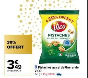 30% offert  €  399  lekg: 17,90 €  +30% offert vico  pistaches au sel de guerande  grillées a sec  pistaches au sel de guérande vico  150 g 45 g offerts. 