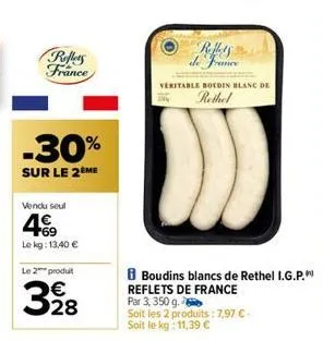 reflets france  vendu seul  -30%  sur le 2 me  lekg: 13,40 €  le 2 produit  3⁹8  refis de france  veritable boldin blanc de  rethel  boudins blancs de rethel i.g.p. reflets de france  par 3, 350 g.  s