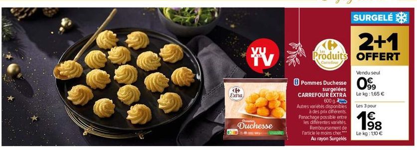 Extra  Pemes  Duchesse  YV  Pommes Duchesse surgelées CARREFOUR EXTRA 600 g. Autres variétés disponibles à des prix différents. Panachage possible entre les différentes variétés Remboursement de l'art