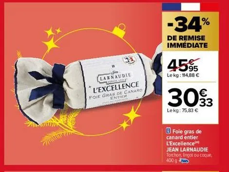 larnaudie l'excellence foie gras de canard entier  -34%  de remise immédiate  45%  le kg: 114,88 €  €  3093  lekg: 75,83 €  foie gras de canard entier l'excellence jean larnaudie torchon, lingot ou co