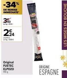 3%  Lekg: 20€  224  La piece Lekg: 1318€  Original FUETEC ELPOZO  170 g  ORIGINE  ESPAGNE  LES MISES EN BOUCHE 