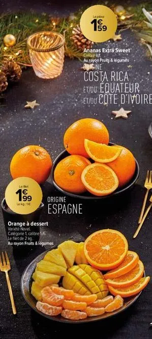 left  199  lokg: 1€  origine  espagne  orange à dessert  variété navel. catégorie 1, calibre 55.  le filet de 2 kg  au rayon fruits & légumes  la poe  63  159  ananas extra sweet colibre a8  au rayon 