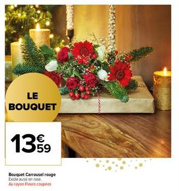 LE BOUQUET  1399  Bouquet Carrousel rouge  Existe aussi en rose. Au rayon Fleurs coupées 