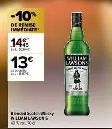 -10%  de remise immédiate  145  lel:20,64 €  13€  la boutei lel: 8.57€  blended scotch whisky william lawson's 40%vol, 70 cl  william lawsons  sc  