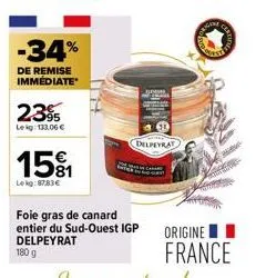 -34%  de remise immédiate  2395  lekg: 133.00 €  15%  lekg:87,83 €  1114  hj  foie gras de canard entier du sud-ouest igp delpeyrat 180 g  delpeyrat  origine i  france 