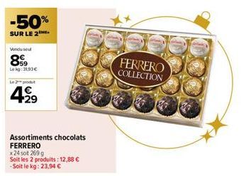 -50%  SUR LE 2  Vendu sel  899  Lekg:31.93€  Le produt  4.29  Assortiments chocolats FERRERO  x 24 sot 269 g  Soit les 2 produits: 12,88 € -Soit le kg: 23,94 €  FERRERO COLLECTION 