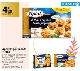 429  Lekg: 420€  10  Apéritifs gourmands TIPIAK  8 mini coquilles cuisinées à la  bretonne 100 g. 10 gougères  à la truffe 110 g  10 mini croustillants Saint-Jacques***  au beure persié 120 g  Tipiak 